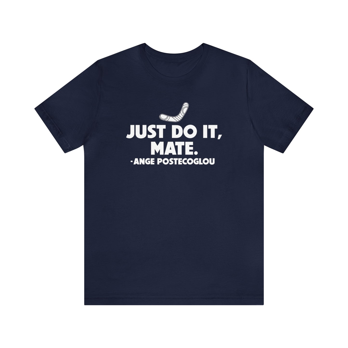 Ange Postecoglou Just Do It Mate T-Shirt