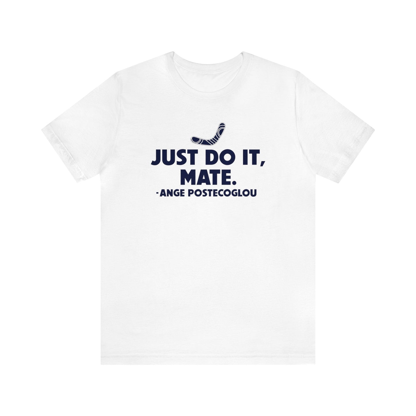 Ange Postecoglou Just Do It Mate T-Shirt