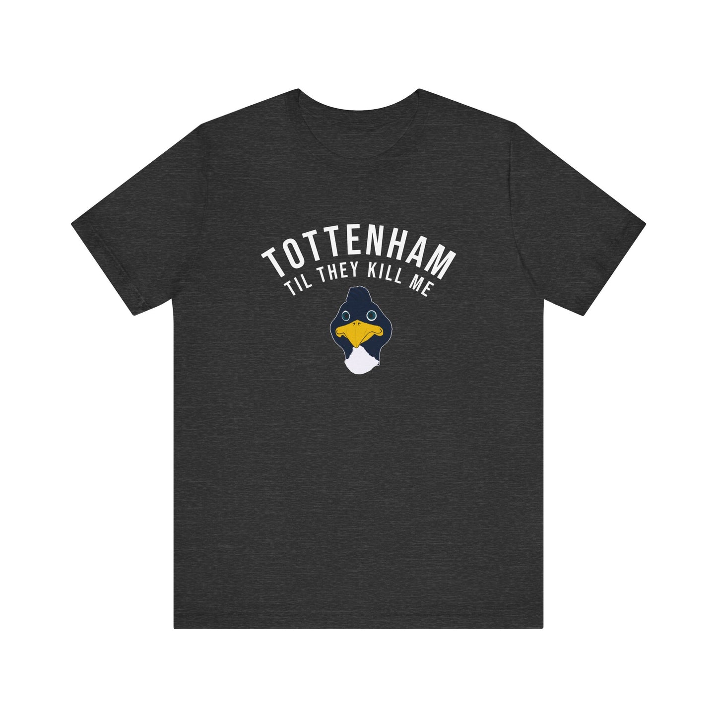 Tottenham Til They Kill Me T-Shirt