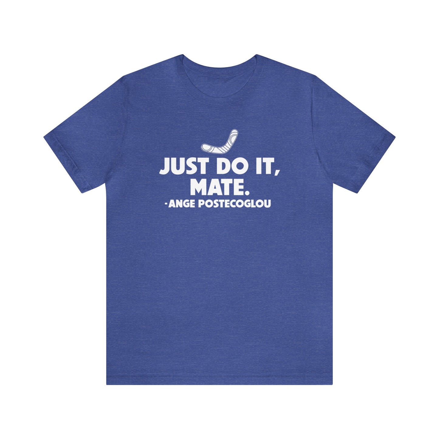 Ange Postecoglou Just Do It Mate T-Shirt