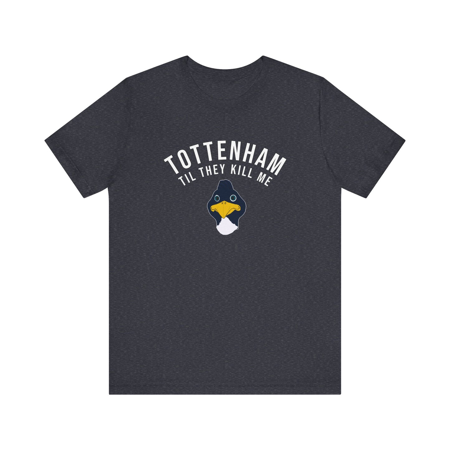 Tottenham Til They Kill Me T-Shirt