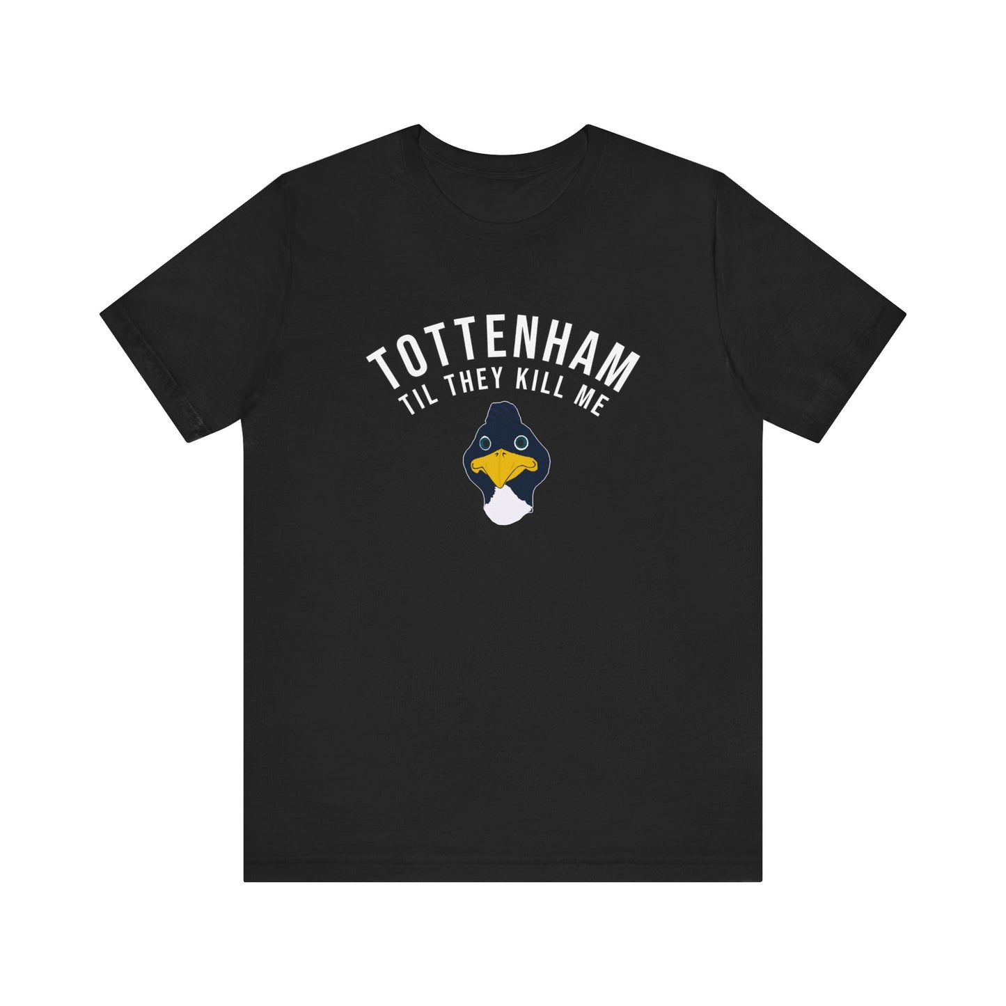 Tottenham Til They Kill Me T-Shirt