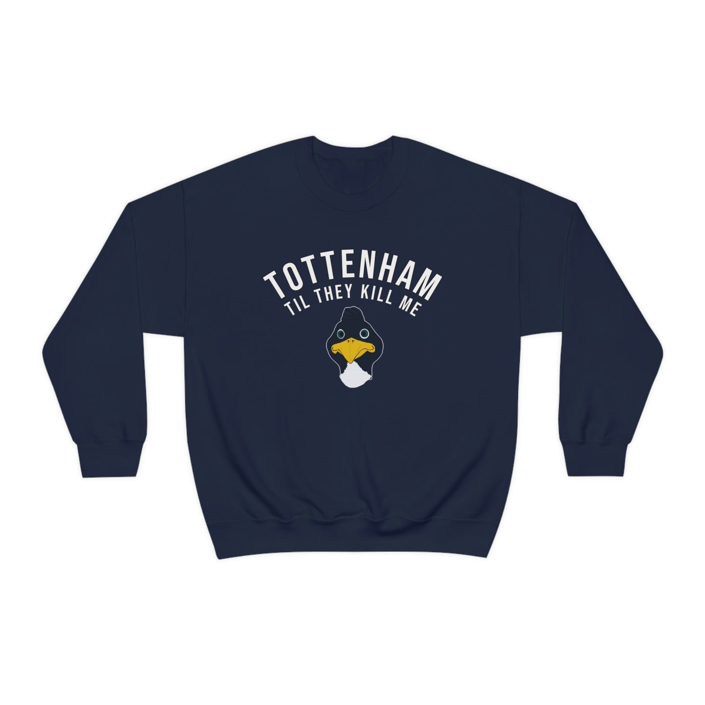 Tottenham Til They Kill Me Crewneck Sweatshirt