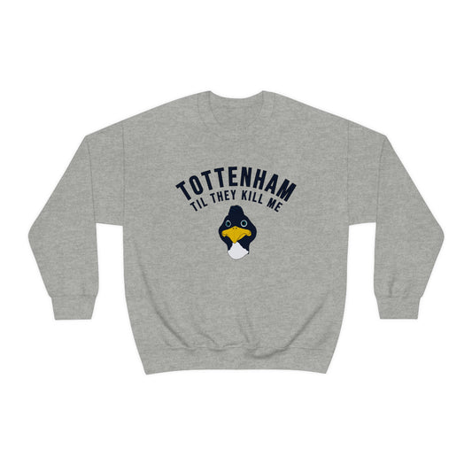 Tottenham Til They Kill Me Crewneck Sweatshirt