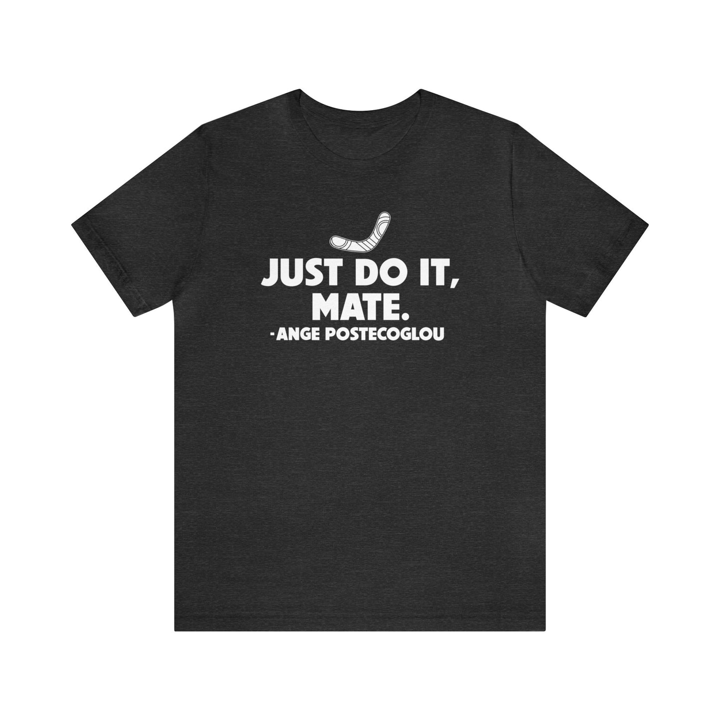 Ange Postecoglou Just Do It Mate T-Shirt
