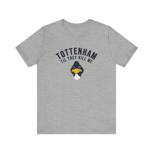 Tottenham Til They Kill Me T-Shirt