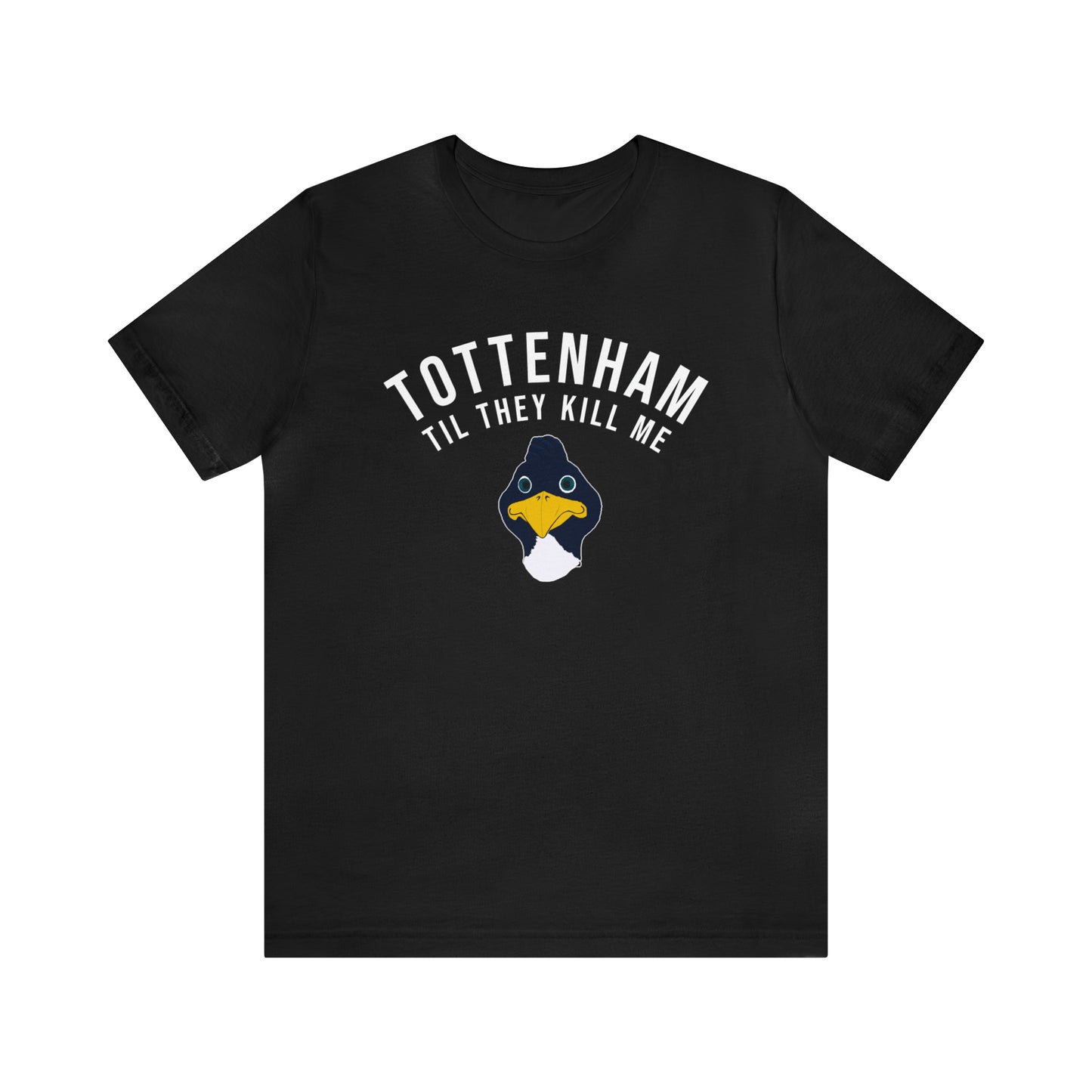 Tottenham Til They Kill Me T-Shirt