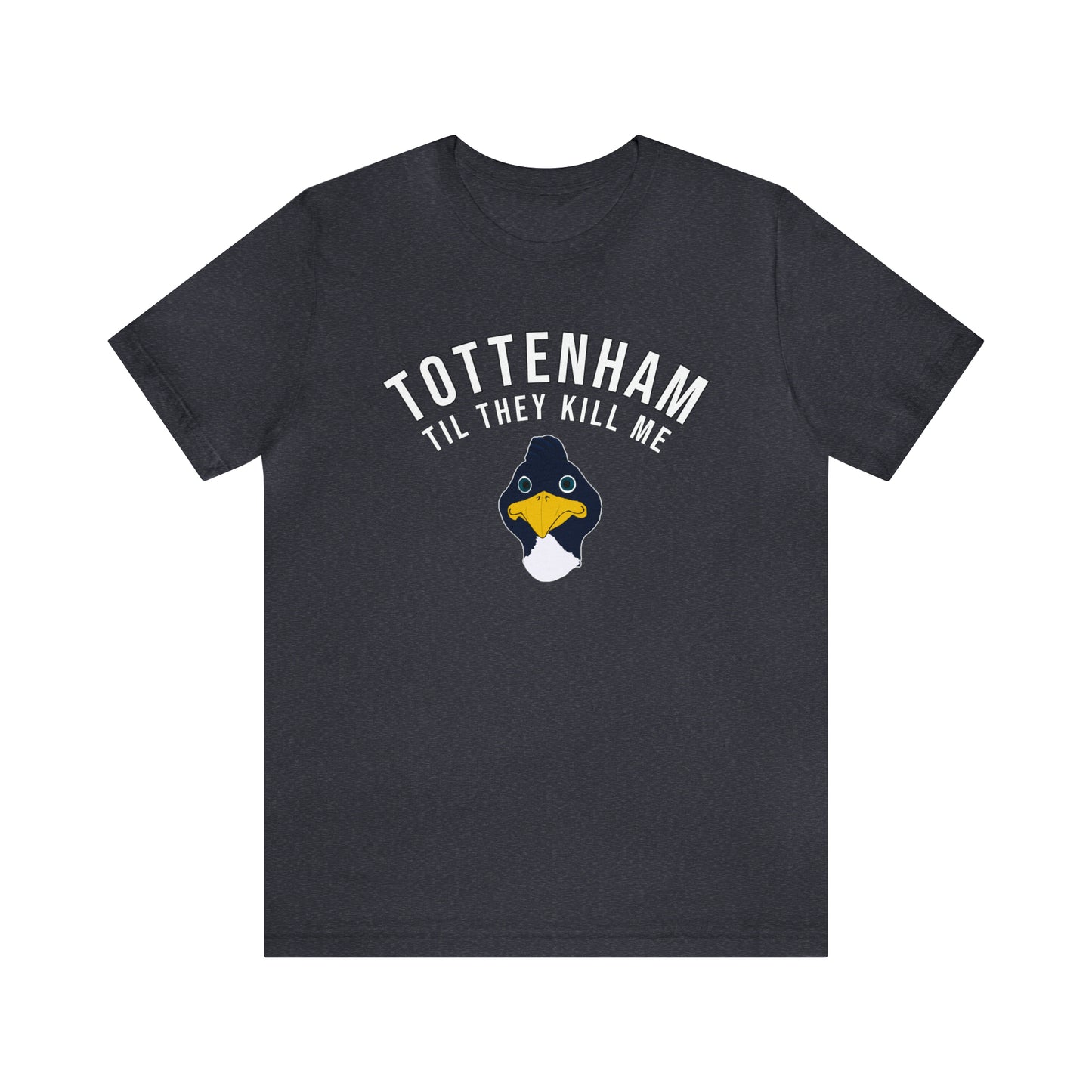 Tottenham Til They Kill Me T-Shirt