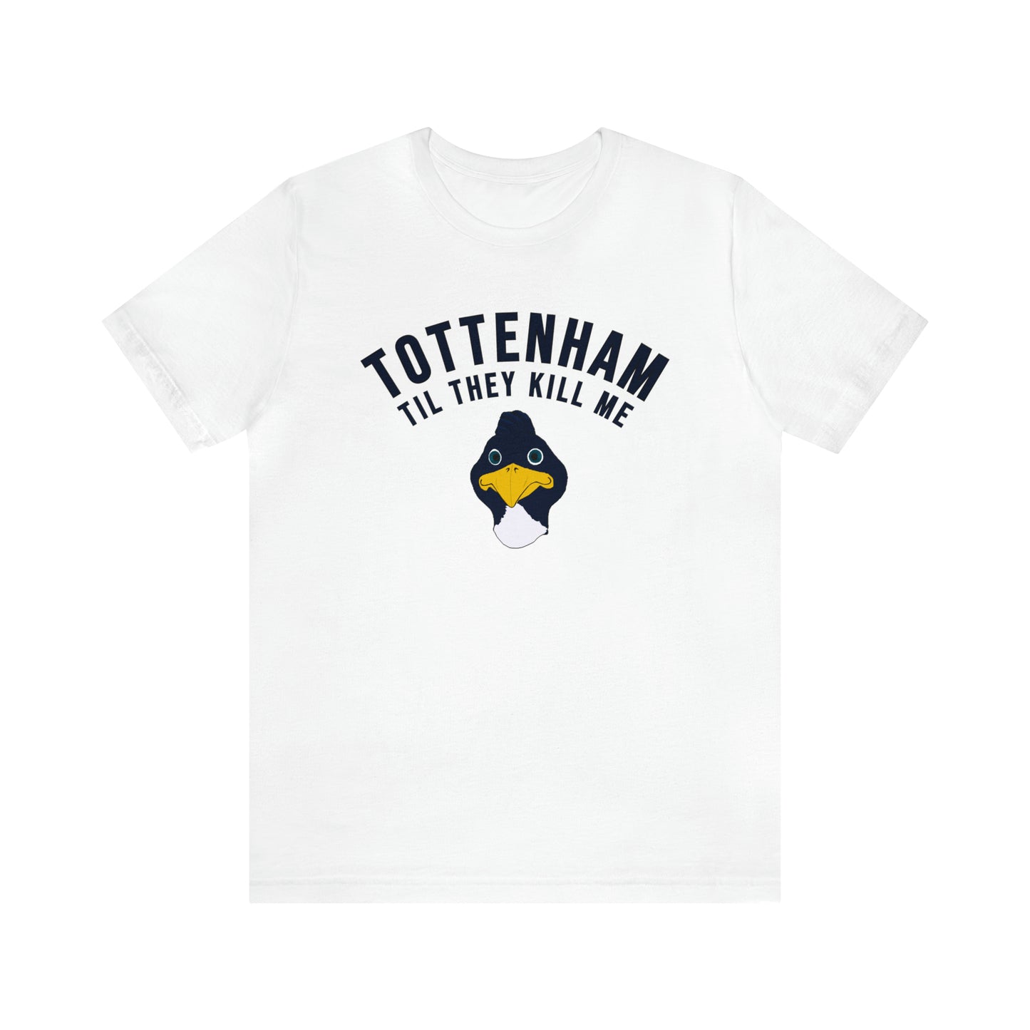 Tottenham Til They Kill Me T-Shirt