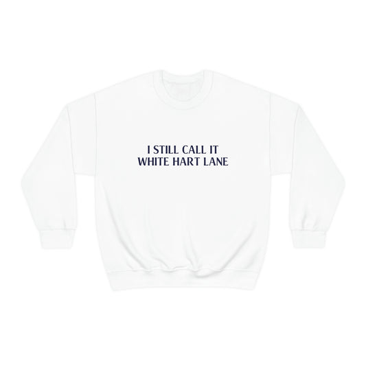 I Still Call It White Hart Lane Tottenham Hotspur Crewneck Sweatshirt