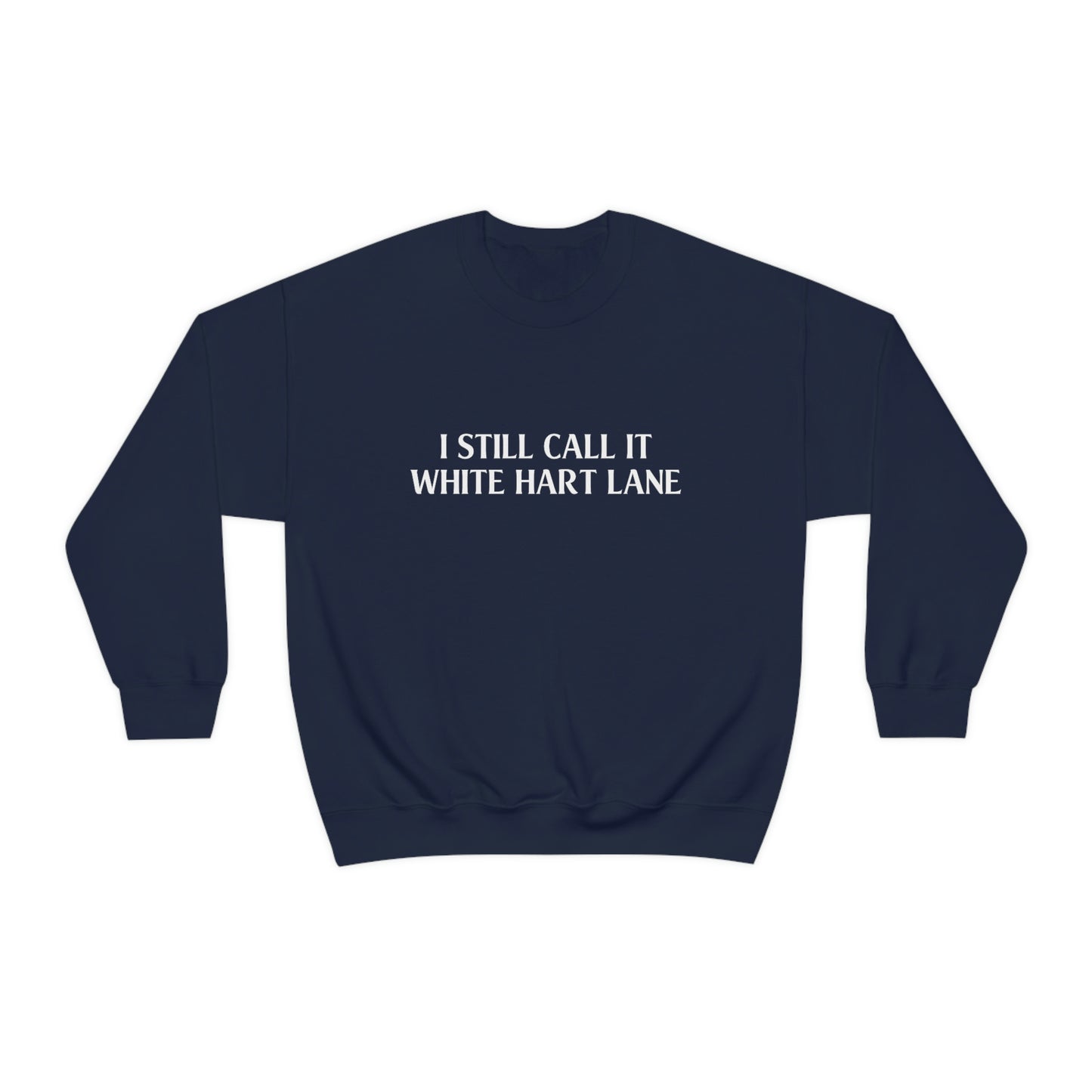 I Still Call It White Hart Lane Tottenham Hotspur Crewneck Sweatshirt